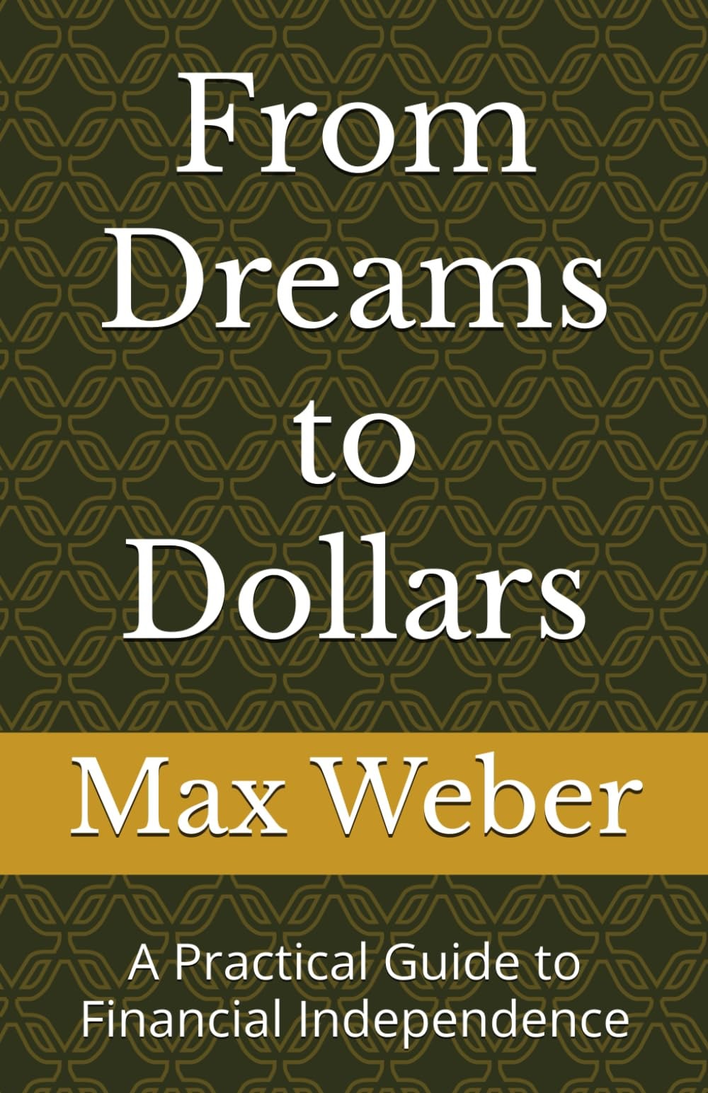 FROM DREAMS TO DOLLARS - A Practical Guide to Financial Independence
