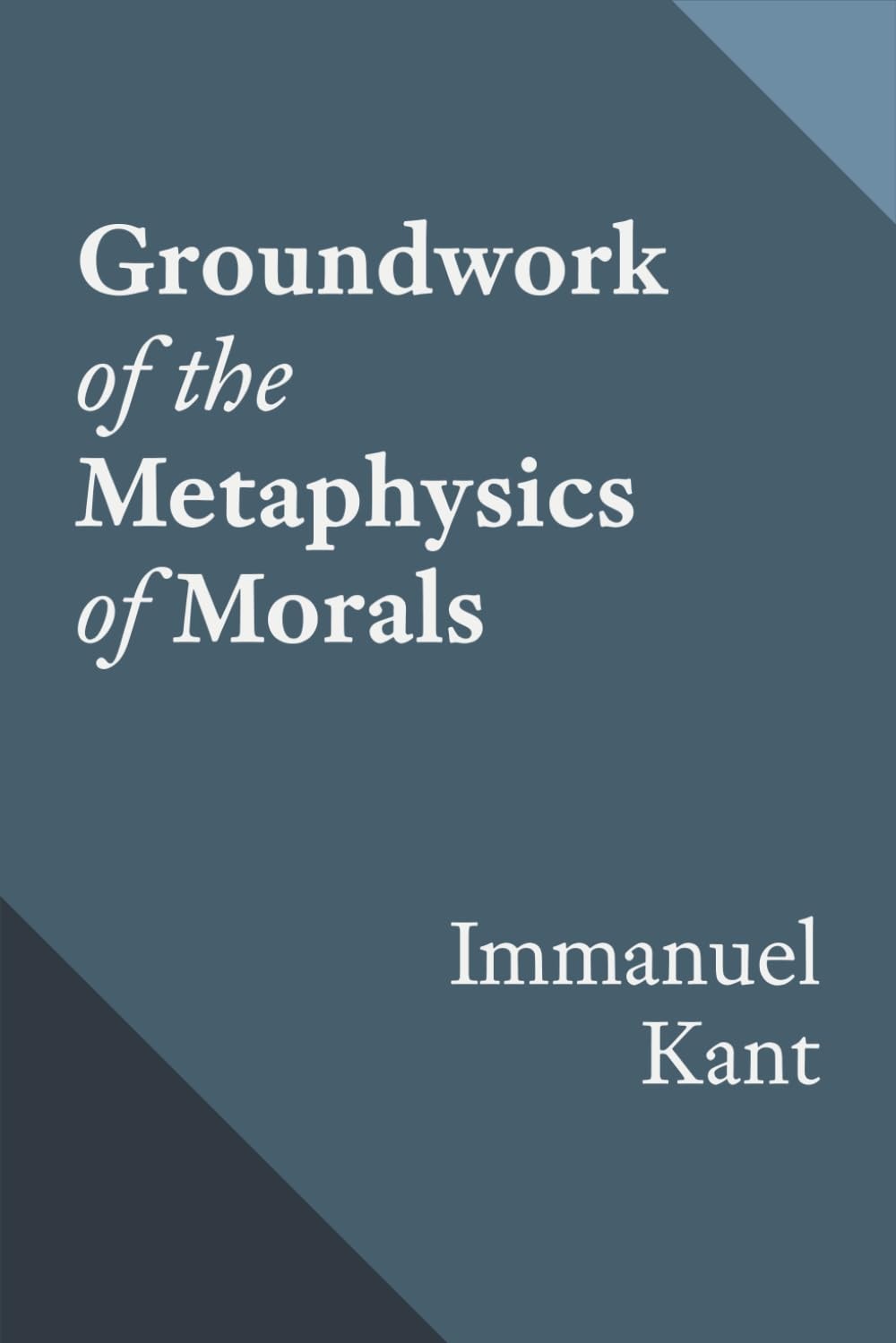 Groundwork of the Metaphysics of Morals