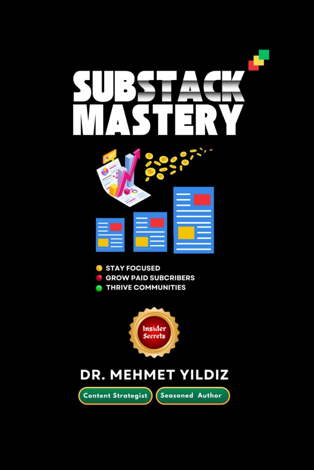 Substack Mastery - Insider Secrets from a Content Strategist & Seasoned Author: Learn the Basics, Stay Motivated, Grow Your Paid Subscribers, & Thrive with a Community