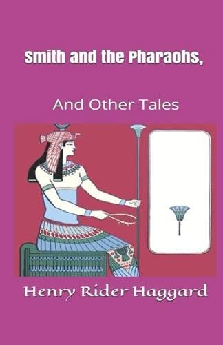Smith and the Pharaohs, and Other Tales Illustrated