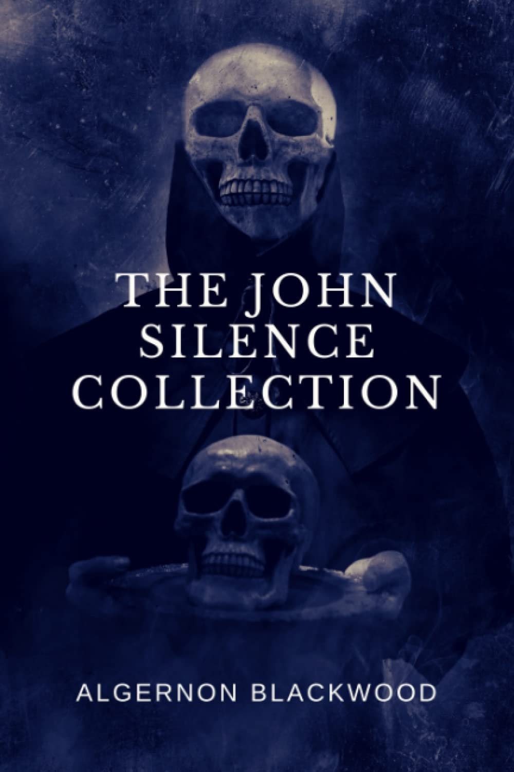 The John Silence Collection: The Original 1908 Occult Psychic Short Stories