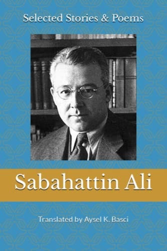 Selected Stories & Poems by Sabahattin Ali Translated by Aysel K Basci