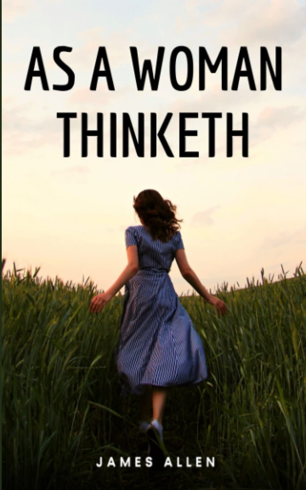 As A Woman Thinketh (Annotated): Female Version of As A Man Thinketh By James Allen