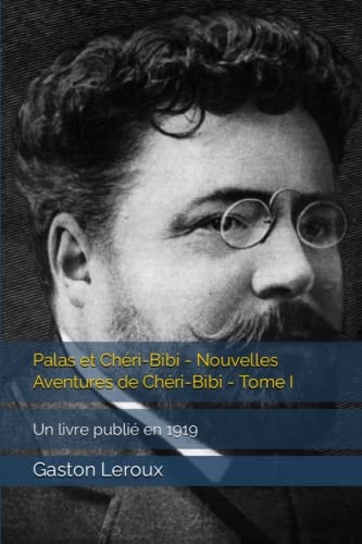 Palas et Chéri-Bibi - Nouvelles Aventures de Chéri-Bibi - Tome I: Un livre publié en 1919 (French Edition)