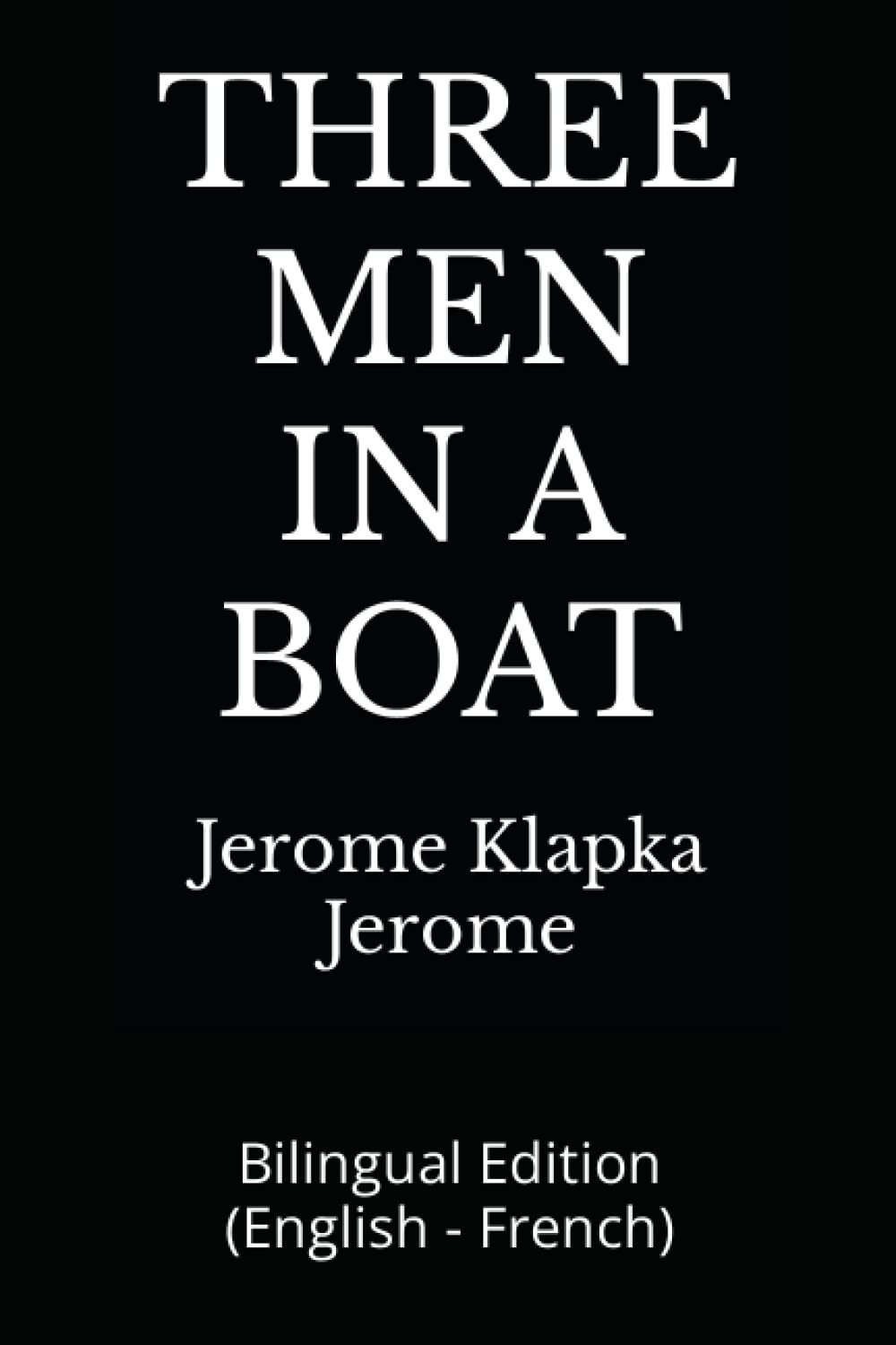 THREE MEN IN A BOAT: Bilingual Edition (English - French)