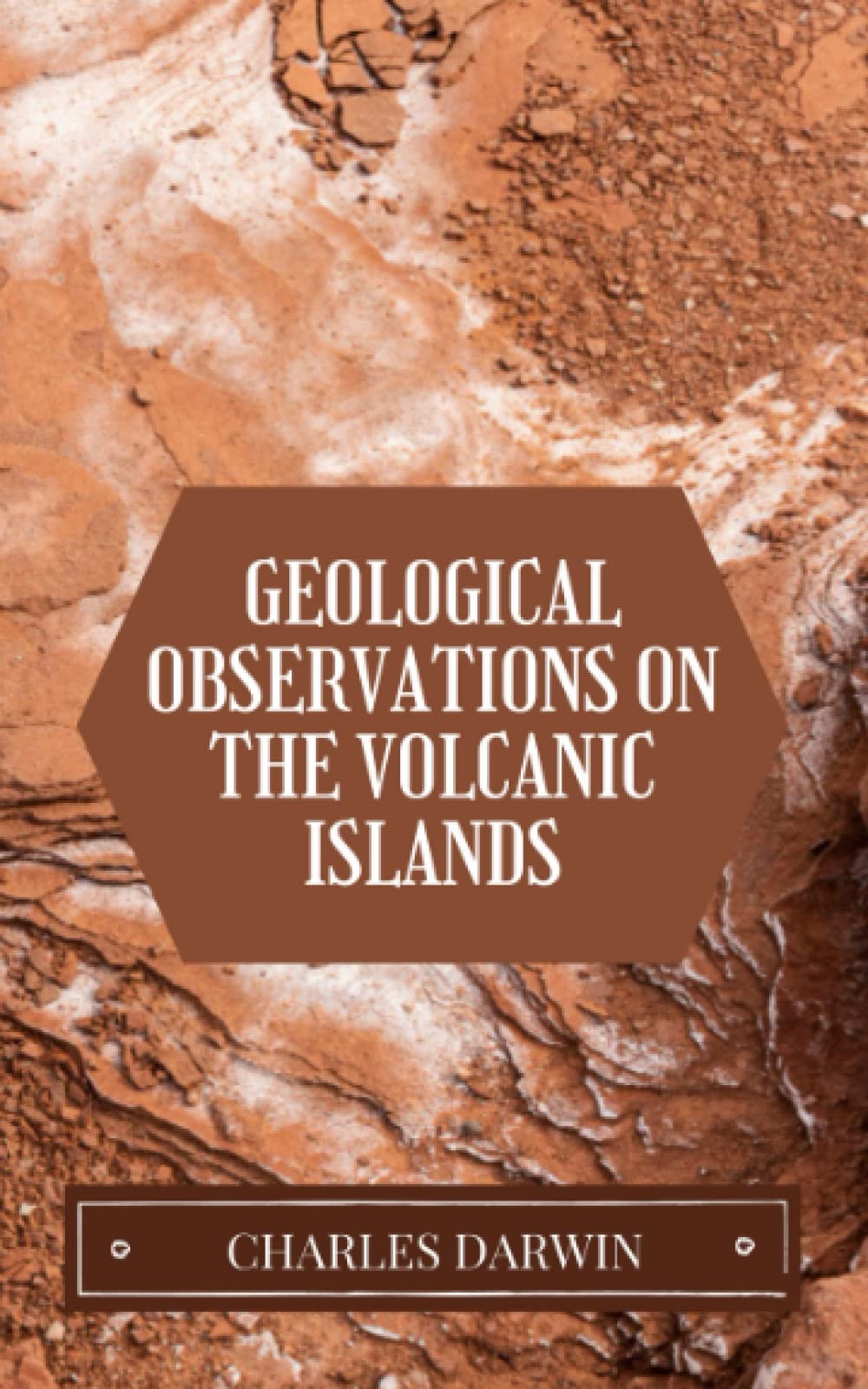 Geological Observations on the Volcanic Islands: Darwin's Second Geology Book (Annotated)