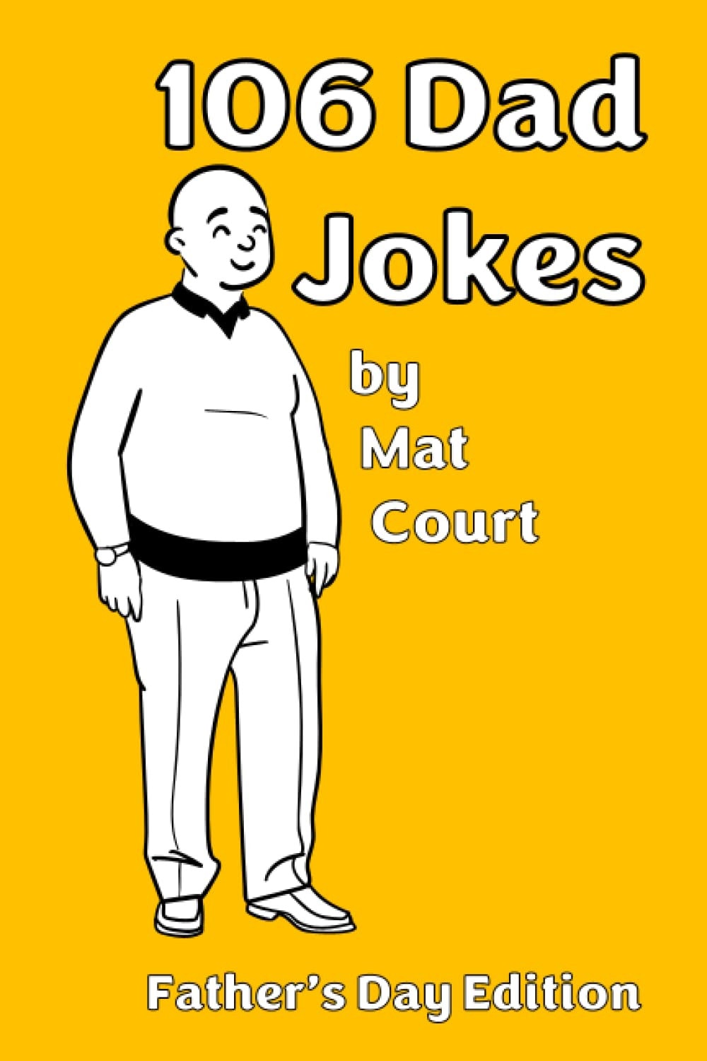 106 Dad Jokes - Father's Day Edition: 106 groans and moans from Dad to the entire family