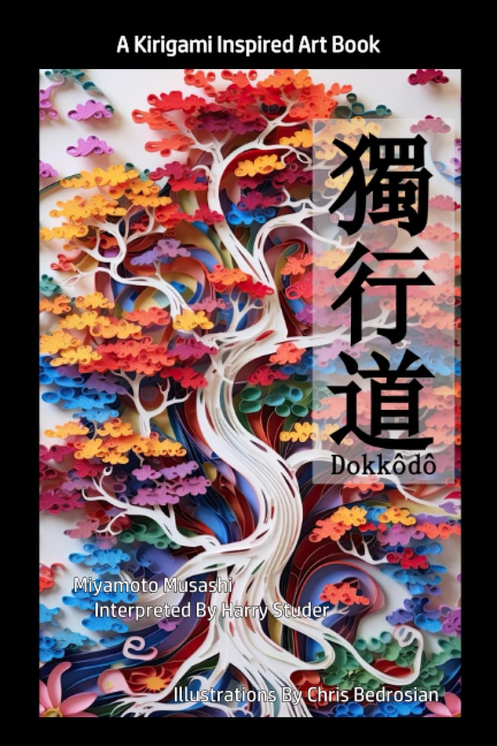 Dokkodo: The Path I Walk Is Mine Alone: A Kirigami Inspired Art Book