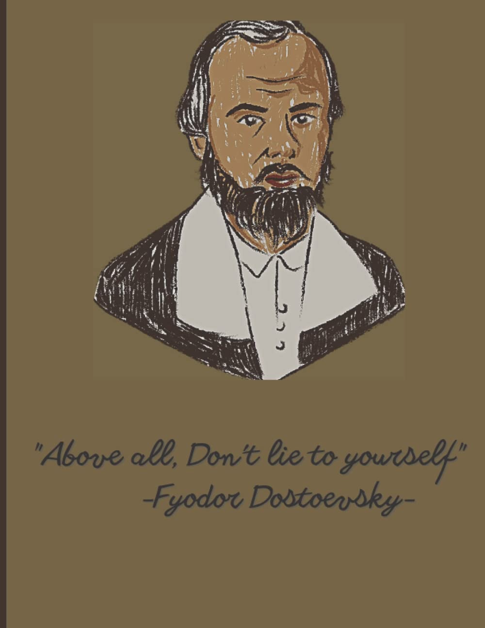"Above all, Don't lie to yourself" -Fyodor Dostoevsky-: Notebook: Fyodor Dostoevsky [110 pages, 8.5 x 11 inches] Always carry a notebook, And i mean ALWAYS