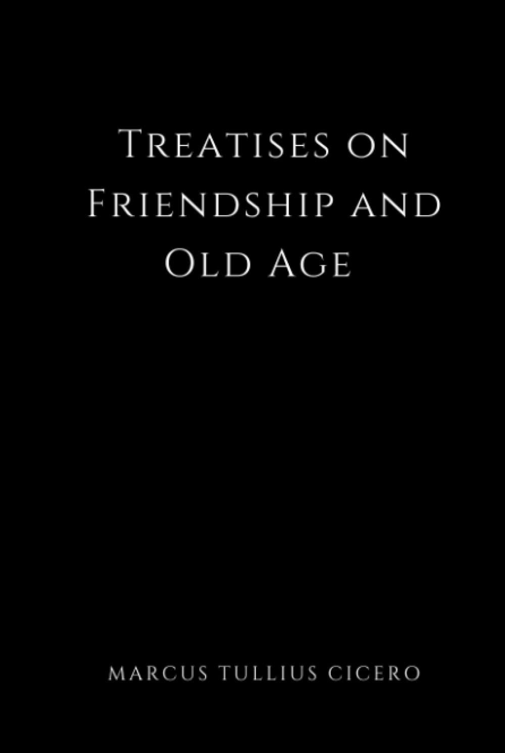 Treatises on Friendship and Old Age