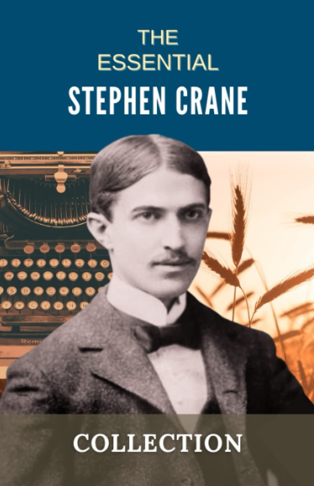 The Essential Stephen Crane Collection: Celebrated Novels and Short Works by Stephen Crane (Annotated)