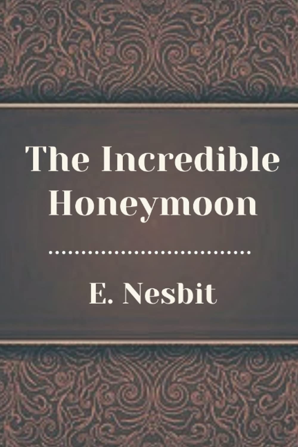 The Incredible Honeymoon: Original Classics and Annotated