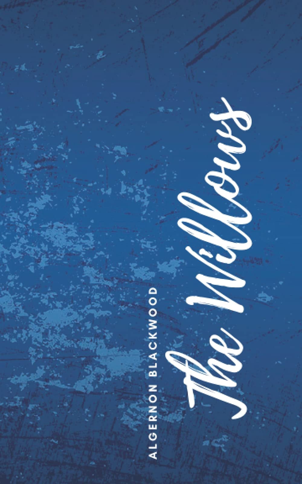 The Willows: An Algernon Blackwood's Classic Novel