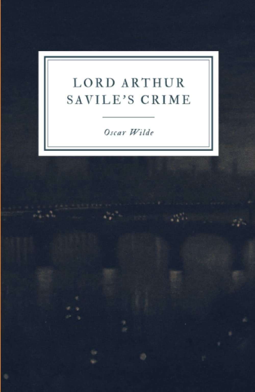 Lord Arthur Savile's Crime and Other Stories