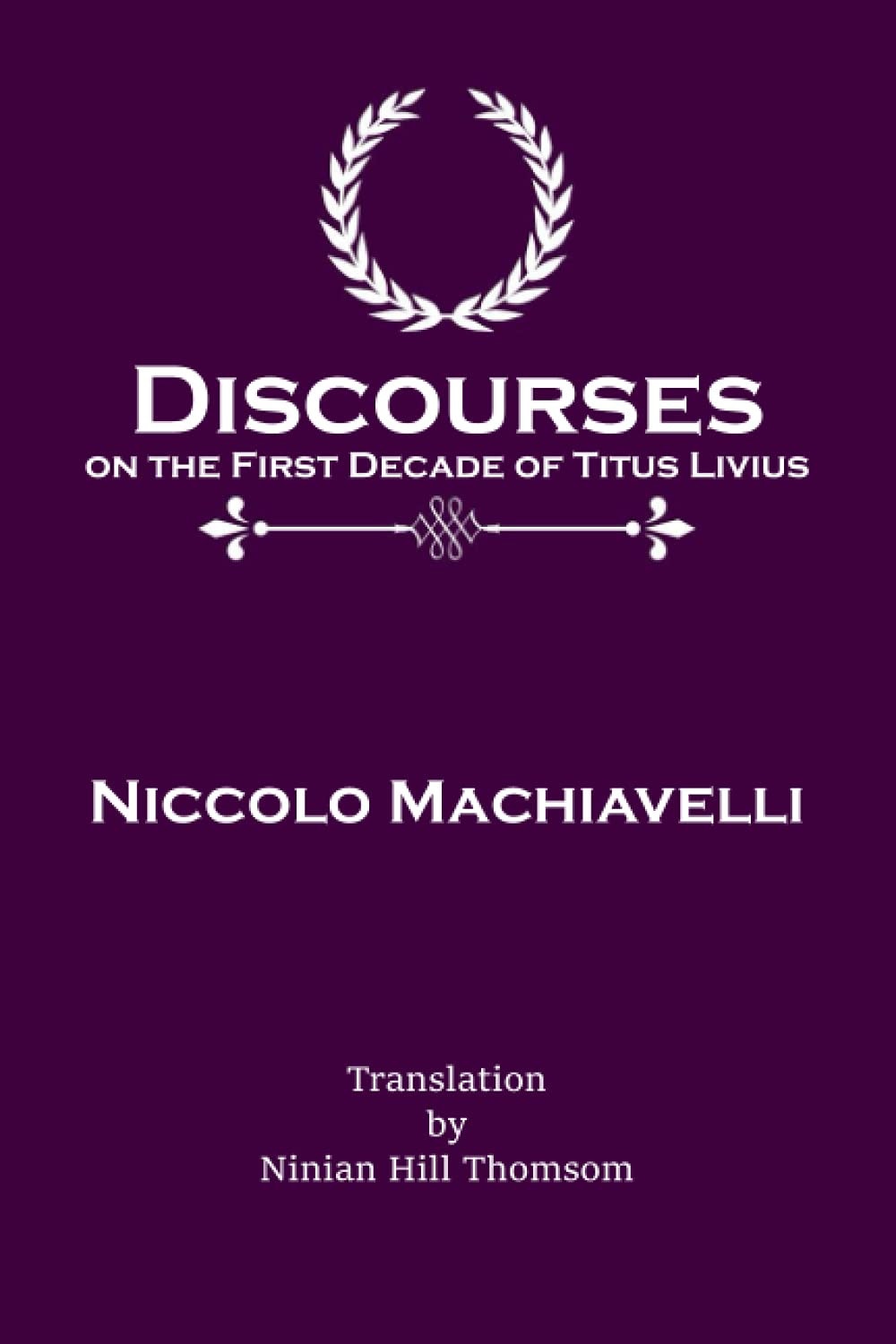 Discourses on the First Decade of Titus Livius