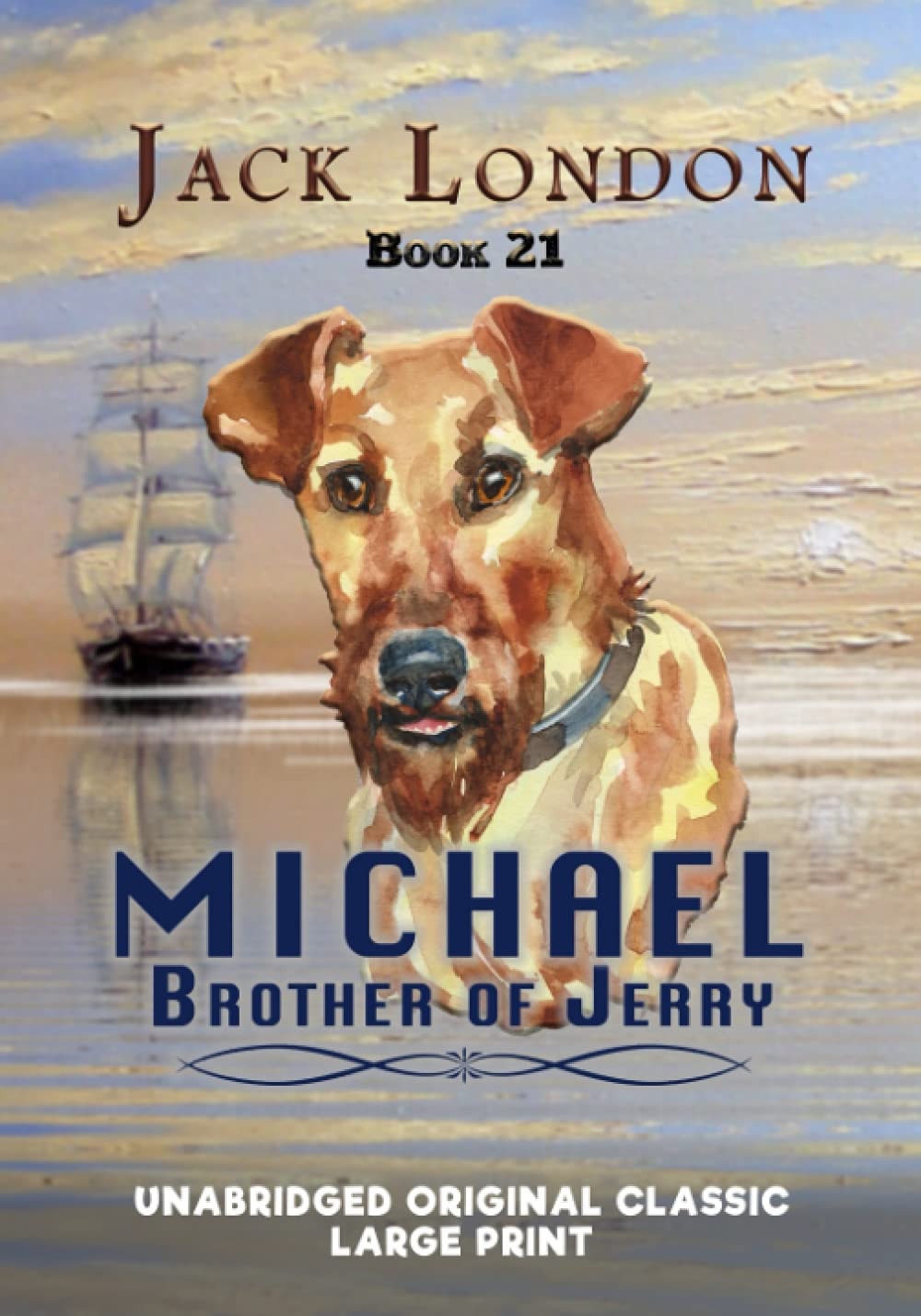 MICHAEL, BROTHER OF JERRY: UNABRIDGED ORIGINAL CLASSIC - JACK LONDON COLLECTION BOOK 21 - LARGE PRINT