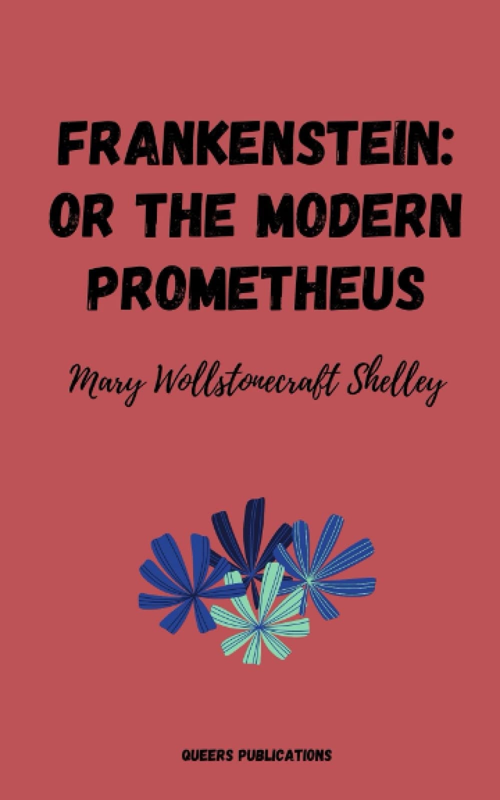 Frankenstein: Or The Modern Prometheus by Mary Wollstonecraft Shelley