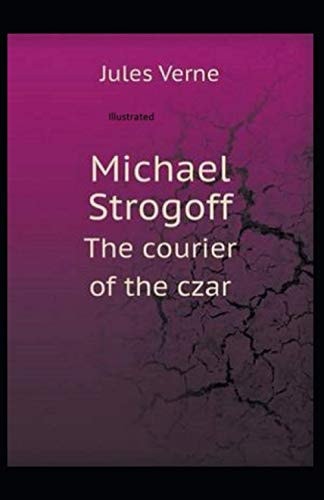 Michael Strogoff, Or The Courier of the Czar Illustrated