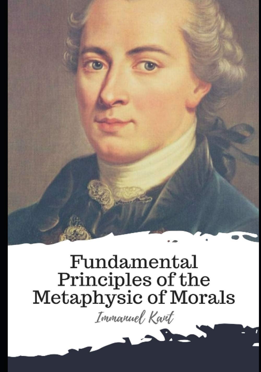 Fundamental Principles of the Metaphysic of Morals