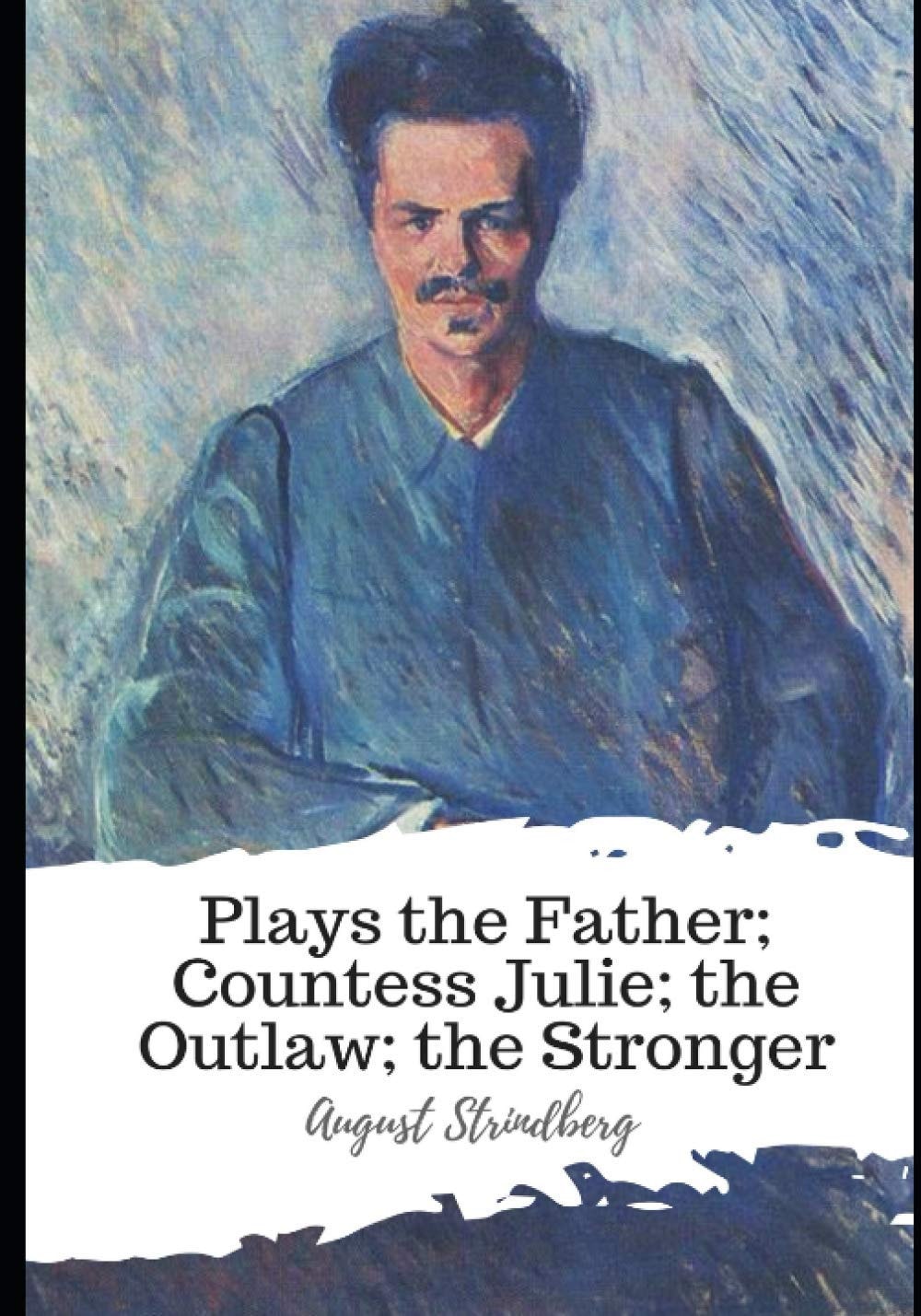 Plays the Father, Countess Julie, the Outlaw, the Stronger
