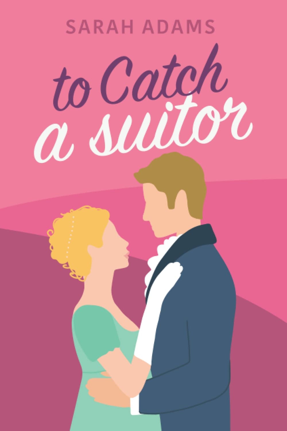 To Catch a Suitor: A Regency Romance