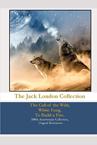 The Jack London Collection The Call of the Wild, White Fang, To Build a Fire