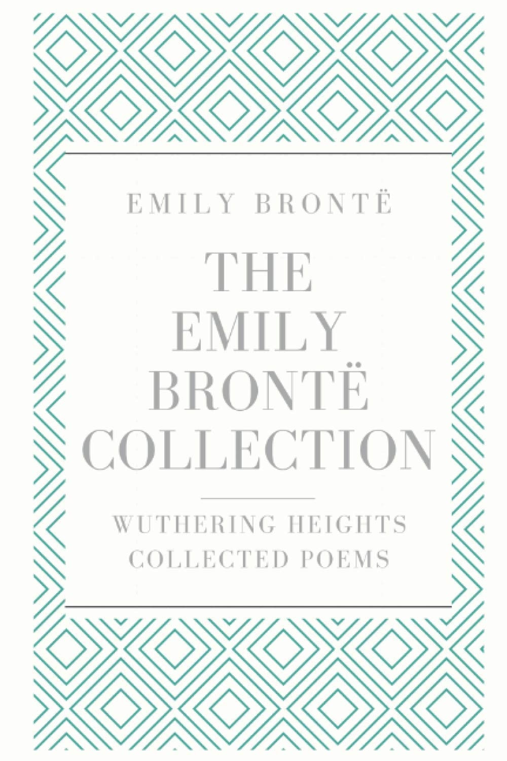The Emily Brontë Collection: Wuthering Heights, Collected Poems