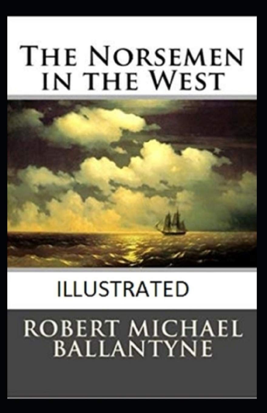 The Norsemen in the West Illustrated