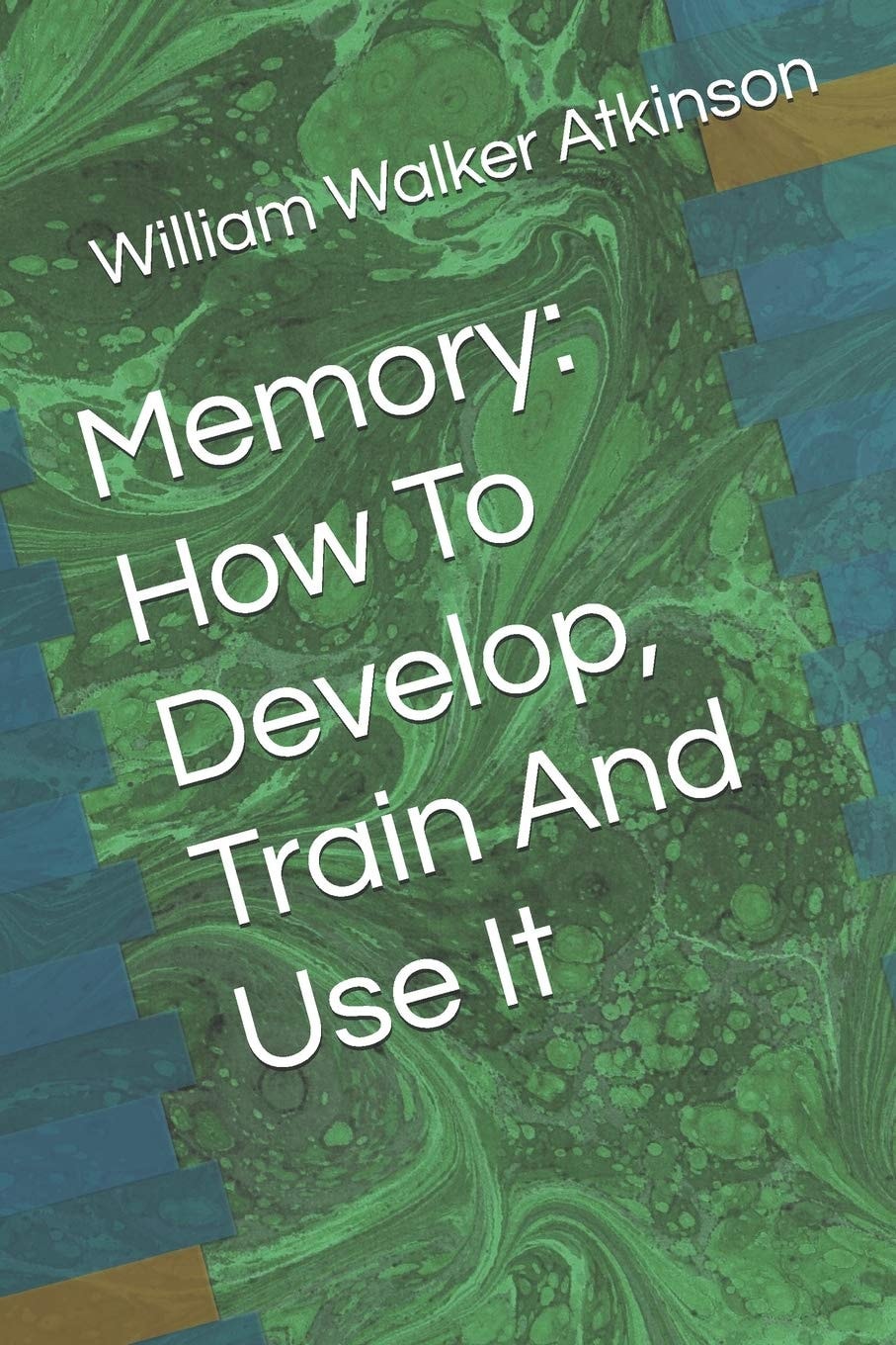 Memory How to Develop, Train and Use It