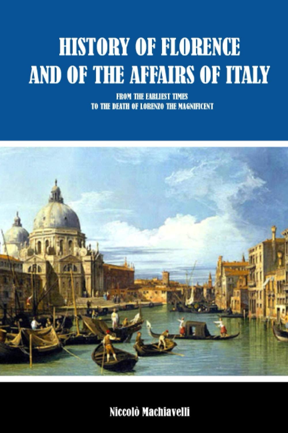 History of Florence and of the Affairs of Italy