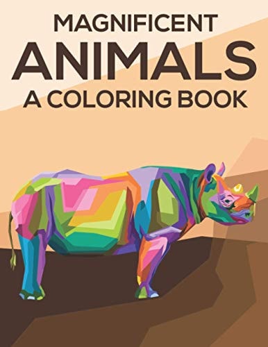 Magnificent Animals A Coloring Book Coloring Pages With Stress Relieving Designs, Illustrations And Intricate Patterns Of Animals To Color