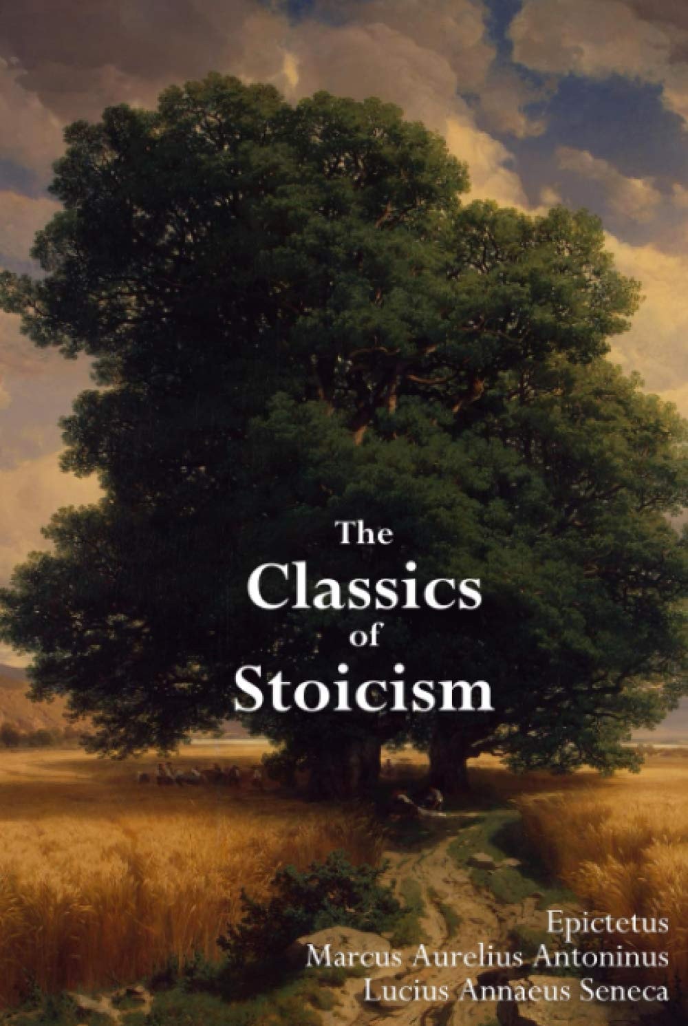 The Classics of Stoicism: The Encheiridion, Meditations & On a Happy Life