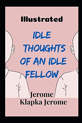 Idle Thoughts of an Idle Fellow Illustrated
