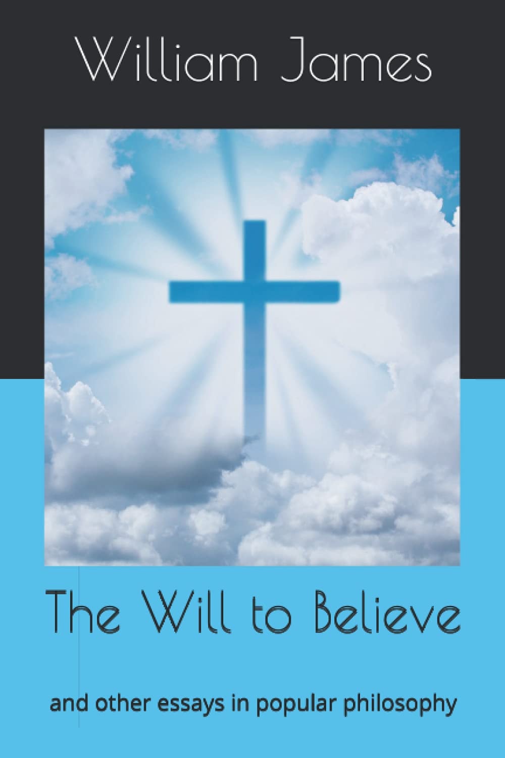 The Will to Believe And Other Essays in Popular Philosophy