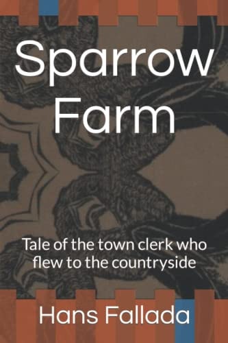 Sparrow Farm Tale of the Town Clerk who Flew to the Countryside