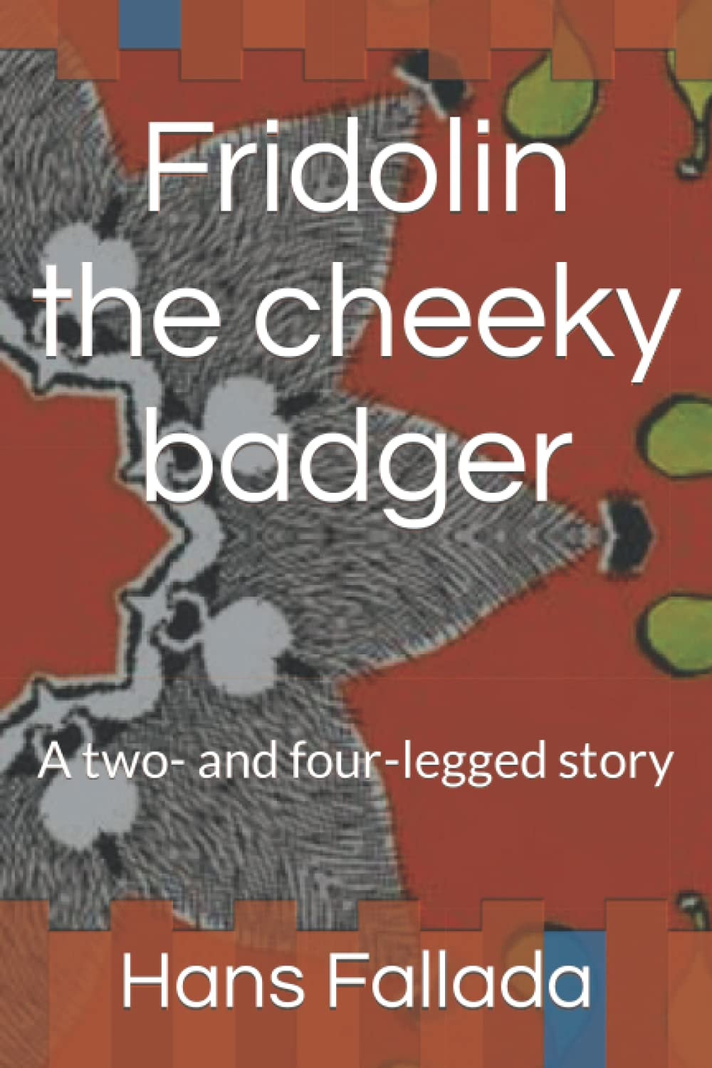 Fridolin the Cheeky Badger A Two- and Four-legged Story