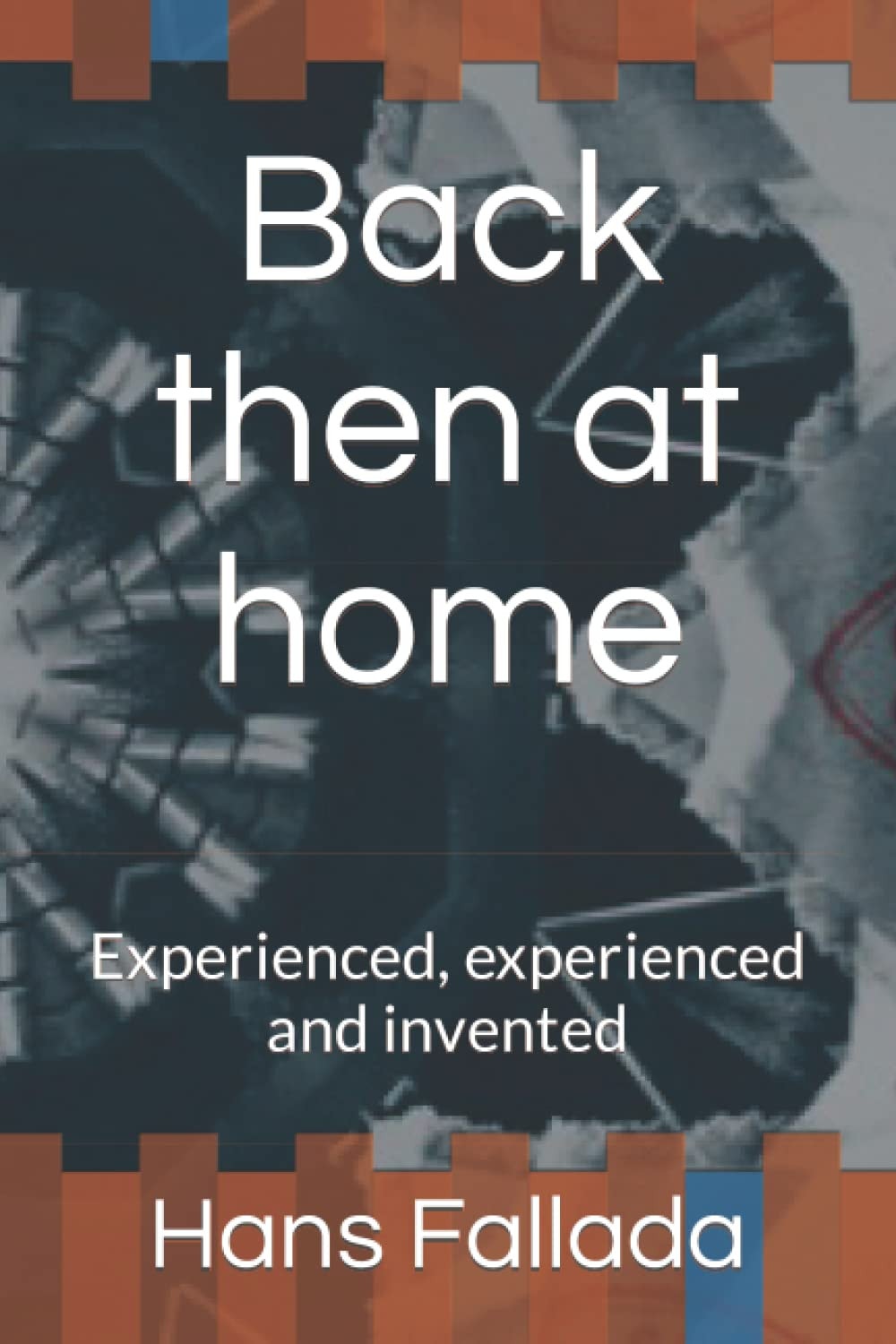 Back Then at Home Experienced, Experienced and Invented