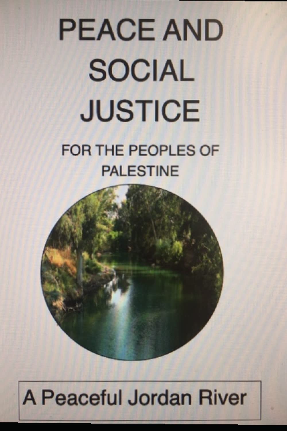 Peace and Social Justice for the Peoples of Palestine: A Peaceful Jordan River
