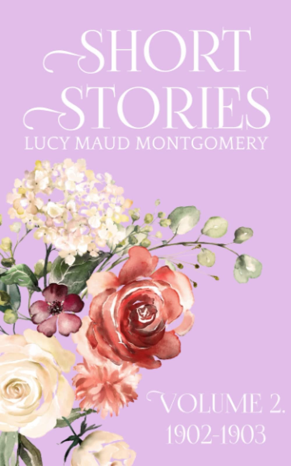 Short Stories 1902-1903 (Vol.2.): Annotated Short Stories of L M Montgomery (Vol.2.)