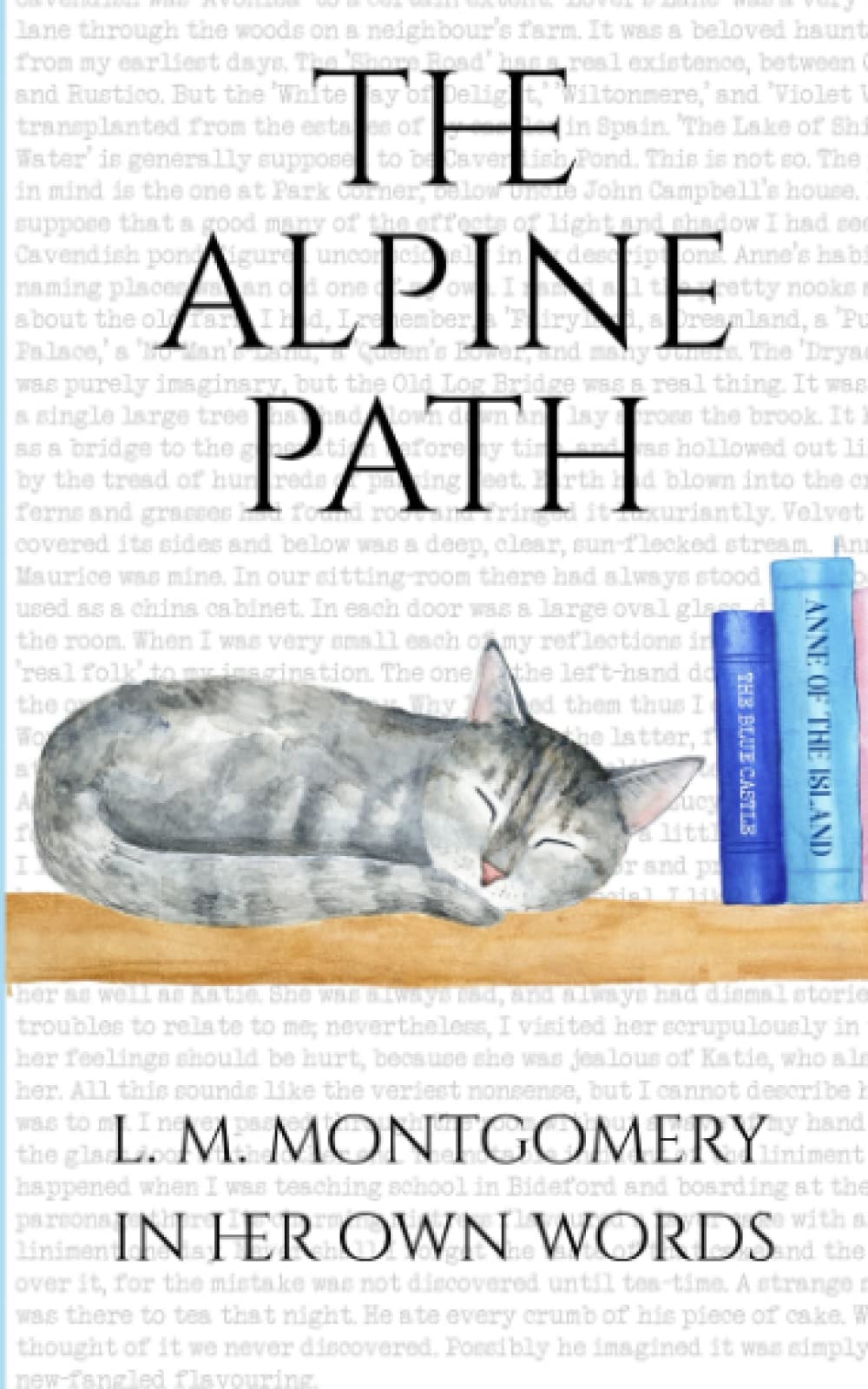The Alpine Path: L. M. Montgomery In Her Own Words