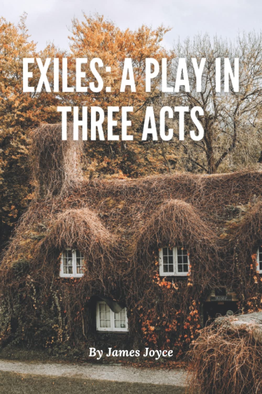 Exiles: A Play in Three Acts (Annotated): James Joyce Epic Theatre (Annotated)