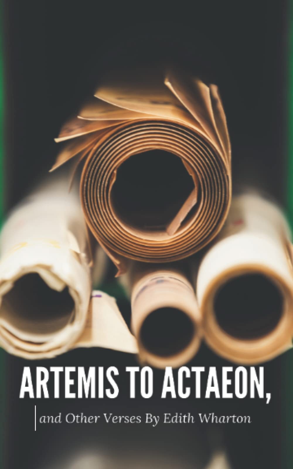 Artemis to Actaeon, and Other Verses (Annotated): Edith Wharton Epic Poetry (Annotated)