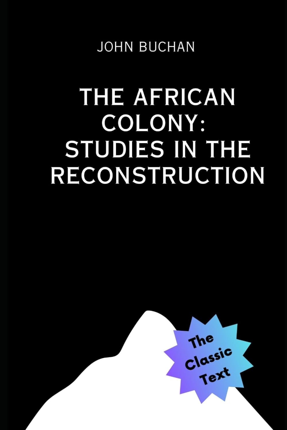 The African Colony: Studies In The Reconstruction (1903)