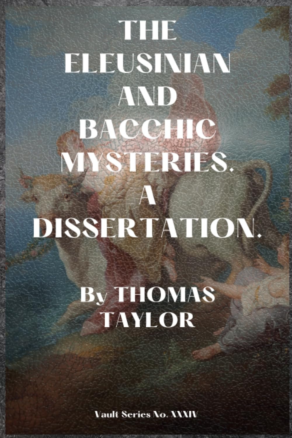 The Eleusinian and Bacchic Mysteries A Dissertation