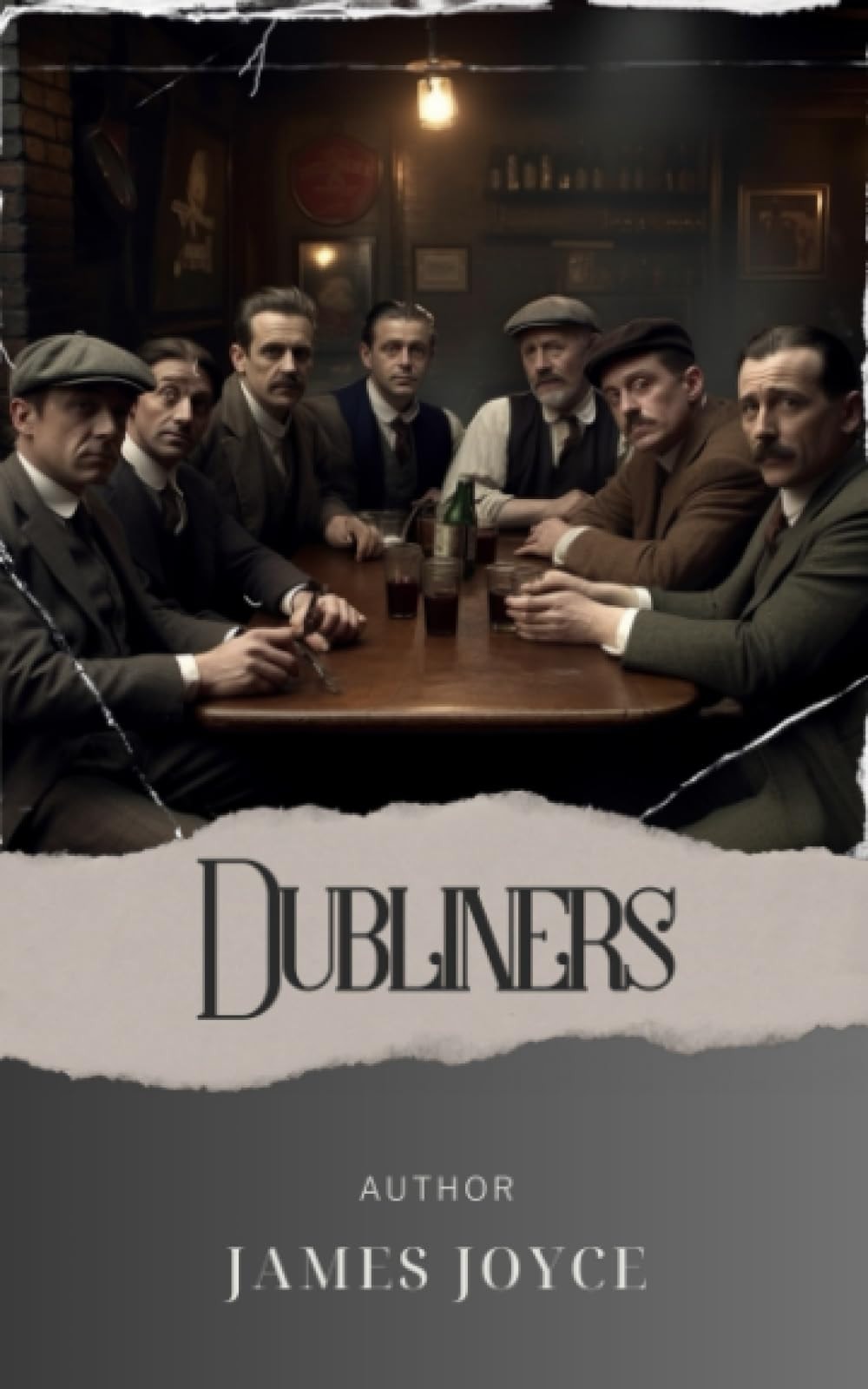 Dubliners: Discover the Unseen Lives of Dubliners. A Selection from Joyce's Masterpiece. The Original Classic (annotated)