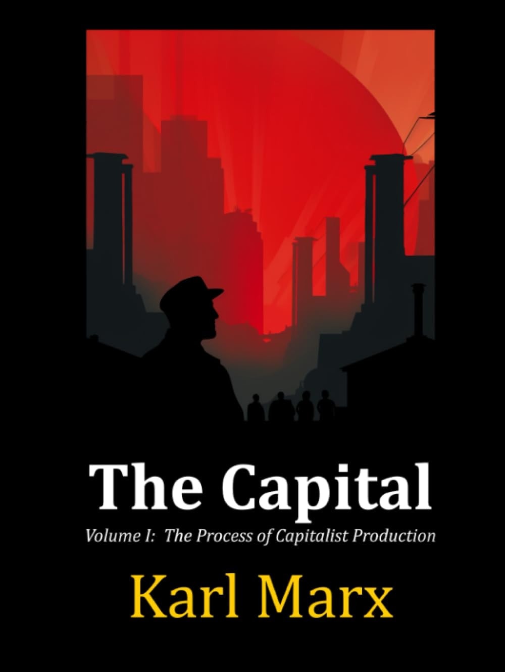 The Capital, A Critique of Political Economy. Volume I: The Process of Production of Capital