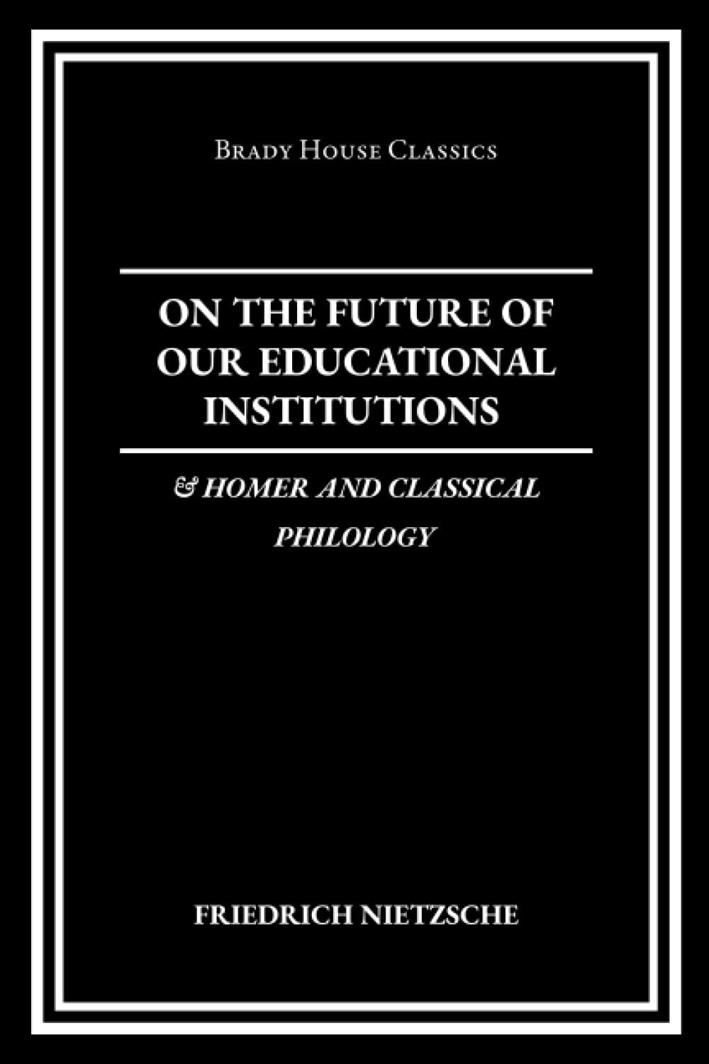 On the Future of Our Educational Institutions Homer and Classical Philology (Classic Reprint)