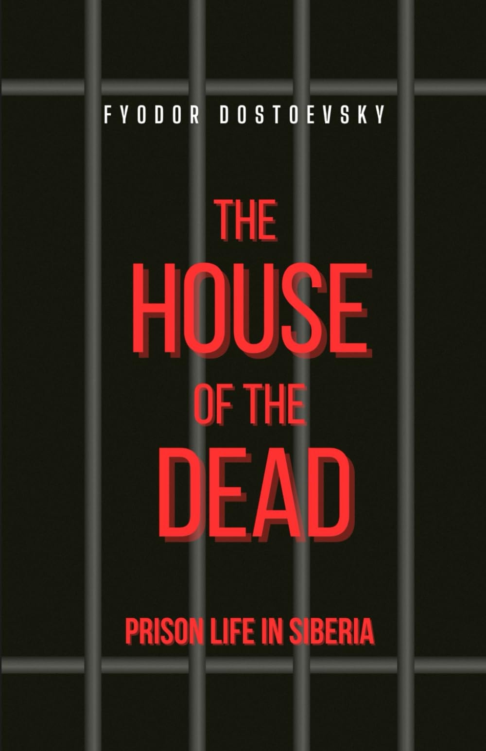 The House of the Dead; or, Prison Life in Siberia: The Classic Philosophical Novel (Annotated)