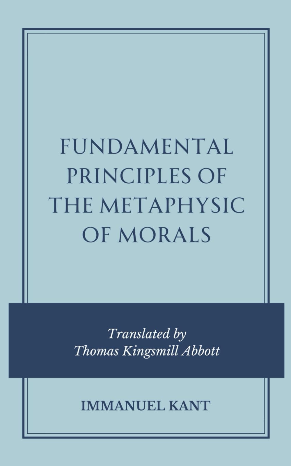 Fundamental Principles of the Metaphysic of Morals