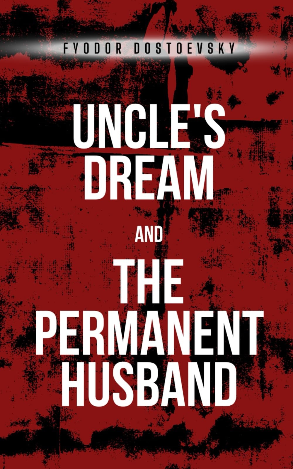 Uncle's Dream; and The Permanent Husband: Two Classic Russian Novellas (Annotated)